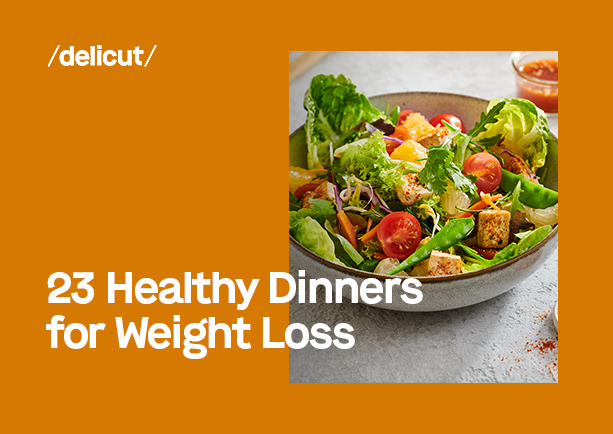 Dinner Meals for Weight Loss | 23 Low-Cal Options You’ll Love | Delicut
